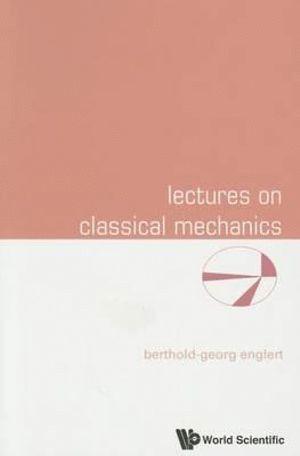 Berthold-georg Englert, Singapore) Englert, Berthold-georg (Beijing Institute Of Technology, China & Centre For Quantum Technologies, Berthold-Georg Englert, BERTHOLD-GEORG ENGLERT, Berthold-Georg Englert - Lectures On Classical Mechanics, Häftad