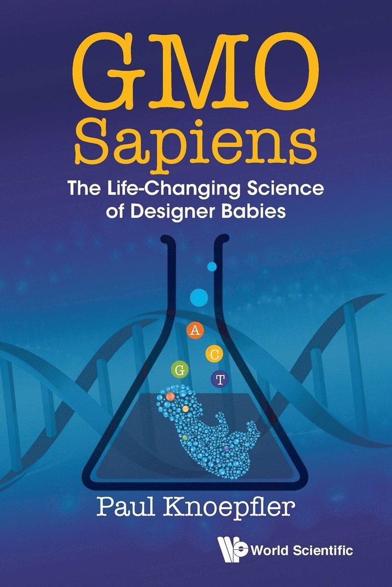 Paul Knoepfler - GMO SAPIENS: THE LIFE-CHANGING SCIENCE OF DESIGNER BABIES, Häftad