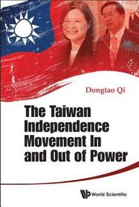 bokomslag Taiwan Independence Movement In And Out Power, The