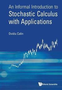 bokomslag Informal Introduction To Stochastic Calculus With Applications, An