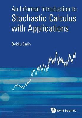 Informal Introduction To Stochastic Calculus With Applications, An 1