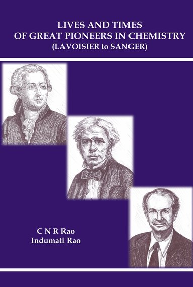 C N R Rao, Indumati Rao - LIVES AND TIMES OF GREAT PIONEERS IN CHEMISTRY (LAVOISIER TO SANGER), Häftad