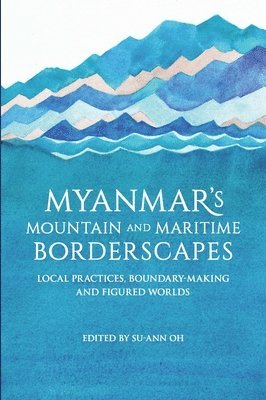 bokomslag Myanmars Mountain and Maritime Borderscapes