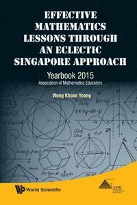 bokomslag Effective Mathematics Lessons Through An Eclectic Singapore Approach: Yearbook 2015, Association Of Mathematics Educators