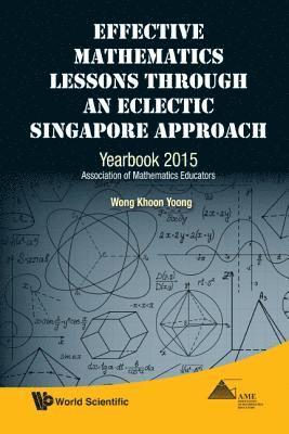 bokomslag Effective Mathematics Lessons Through An Eclectic Singapore Approach: Yearbook 2015, Association Of Mathematics Educators