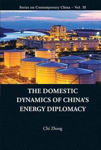 bokomslag Domestic Dynamics Of China's Energy Diplomacy, The