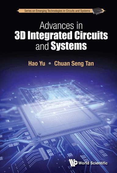 Hao Yu, Chuan-Seng Tan - ADVANCES IN 3D INTEGRATED CIRCUITS AND SYSTEMS, Inbunden