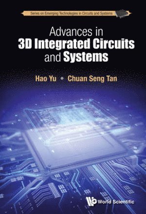 Hao Yu, Chuan Seng Tan, S'pore) Yu, Hao (Ntu, S'pore) Tan, Chuan Seng (Ntu, YU HAO, Yu Hao - Advances In 3d Integrated Circuits And Systems, Häftad