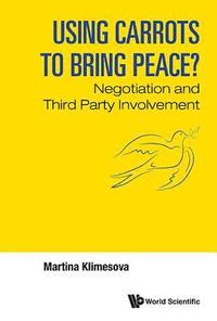 bokomslag Using Carrots To Bring Peace?: Negotiation And Third Party Involvement