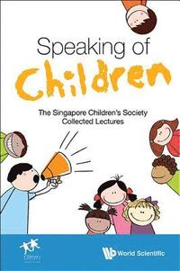 bokomslag Speaking Of Children: The Singapore Children's Society Collected Lectures