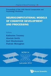 bokomslag Neurocomputational Models Of Cognitive Development And Processing - Proceedings Of The 14th Neural Computation And Psychology Workshop