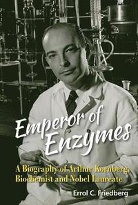 bokomslag Emperor Of Enzymes: A Biography Of Arthur Kornberg, Biochemist And Nobel Laureate