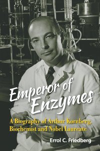 bokomslag Emperor Of Enzymes: A Biography Of Arthur Kornberg, Biochemist And Nobel Laureate