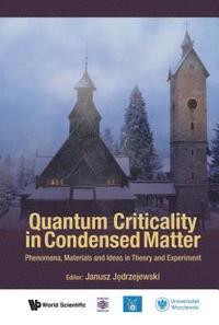 bokomslag Quantum Criticality In Condensed Matter: Phenomena, Materials And Ideas In Theory And Experiment - 50th Karpacz Winter School Of Theoretical Physics