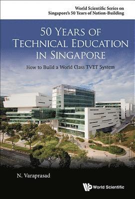 50 Years Of Technical Education In Singapore: How To Build A World Class Tvet System 1