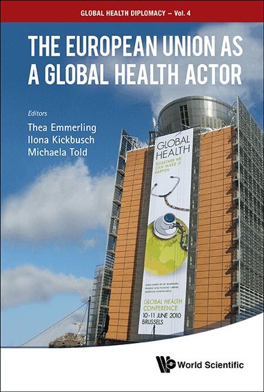 Emmerling Thea, Thea Emmerling, Ilona Kickbusch, Michaela Told - EUROPEAN UNION AS A GLOBAL HEALTH ACTOR, THE, Inbunden
