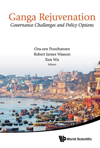 Poocharoen Ora-Orn, Ora-orn Poocharoen, Robert James Wasson, Xun Wu - GANGA REJUVENATION: GOVERNANCE CHALLENGES AND POLICY OPTIONS, Inbunden