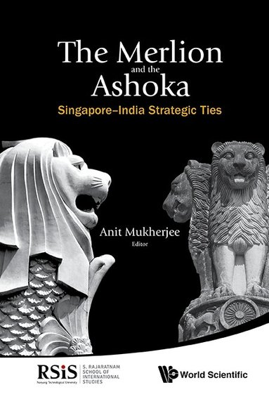 Mukherjee Anit, Anit Mukherjee - MERLION AND THE ASHOKA, THE: SINGAPORE-INDIA STRATEGIC TIES, Inbunden