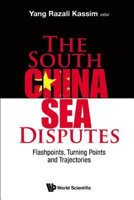 South China Sea Disputes, The: Flashpoints, Turning Points And Trajectories 1