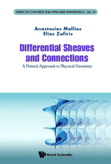 Anastasios Mallios, Elias Zafiris - DIFFERENTIAL SHEAVES AND CONNECTIONS: A NATURAL APPROACH TO PHYSICAL GEOMETRY, Inbunden