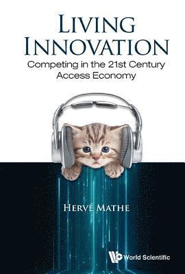 Living Innovation: Competing In The 21st Century Access Economy 1