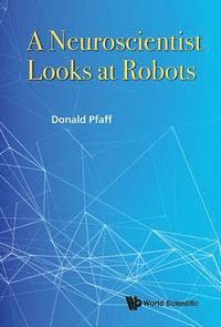 bokomslag Neuroscientist Looks At Robots, A