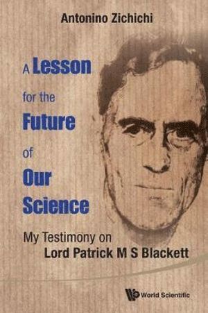 Lesson For The Future Of Our Science, A: My Testimony On Lord Patrick M S Blackett 1