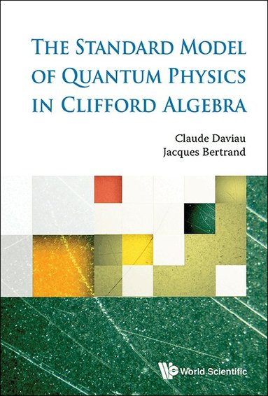 Claude Daviau, Jacques Bertrand - STANDARD MODEL OF QUANTUM PHYSICS IN CLIFFORD ALGEBRA, THE, Inbunden