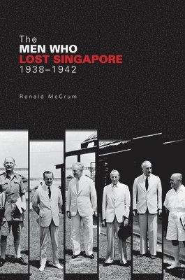 bokomslag The Men Who Lost Singapore