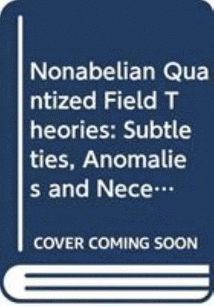 Peter Minkowski - Nonabelian Quantized Field Theories: Subtleties, Anomalies And Necessary Existence Of Regions Accessible/non-accessible To Renormalized Perturbation Expansions, Inbunden