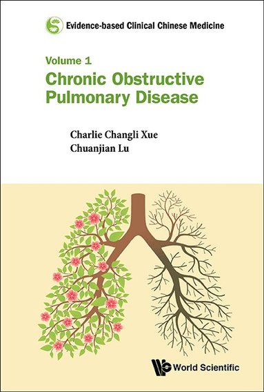 Charlie Changli Xue, Chuanjian Lu - EVIDENCE-BASED CLINICAL CHINESE MEDICINE - VOLUME 1: CHRONIC OBSTRUCTIVE PULMONARY DISEASE, Inbunden