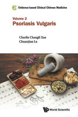 Evidence-based Clinical Chinese Medicine - Volume 2: Psoriasis Vulgaris 1