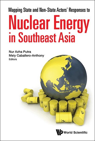 Putra Nur Azha, Nur Azha Putra, Mely Caballero-Anthony - MAPPING STATE AND NON-STATE ACTORS' RESPONSES TO NUCLEAR ENERGY IN SOUTHEAST ASIA, Inbunden