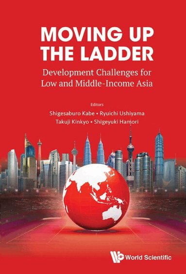 Kabe Shigesaburo, Shigesaburo Kabe, Ryuichi Ushiyama, Takuji Kinkyo, Shigeyuki Hamori - MOVING UP THE LADDER: DEVELOPMENT CHALLENGES FOR LOW AND MIDDLE-INCOME ASIA, Inbunden
