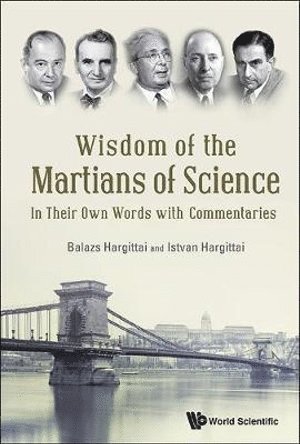 Wisdom Of The Martians Of Science: In Their Own Words With Commentaries 1