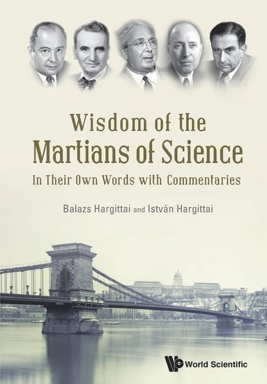 bokomslag Wisdom Of The Martians Of Science: In Their Own Words With Commentaries