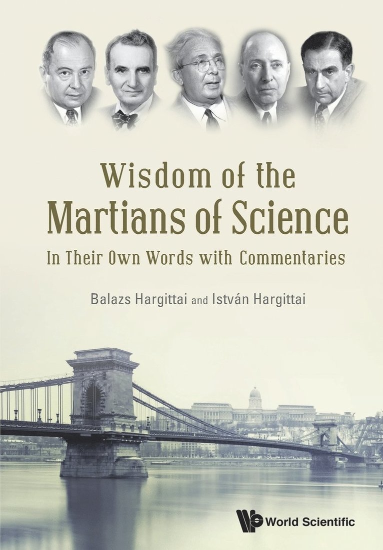 Wisdom Of The Martians Of Science: In Their Own Words With Commentaries 1