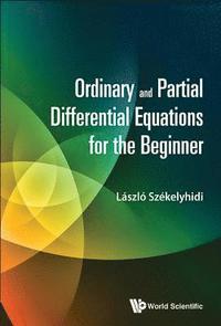 bokomslag Ordinary And Partial Differential Equations For The Beginner