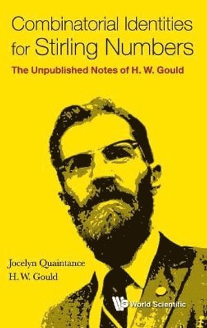 Jocelyn Quaintance, Henry W Gould, Usa) Quaintance, Jocelyn (Univ Of Pennsylvania, Usa) Gould, Henry W (West Virginia Univ, Henry W. Gould, QUAINTANCE JOCELYN, Quaintance Jocelyn - Combinatorial Identities For Stirling Numbers: The Unpublished Notes Of H W Gould, Inbunden