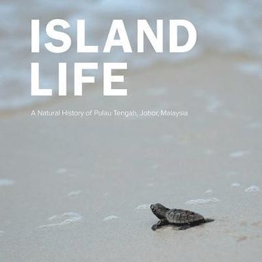 bokomslag Island Life: Natural History Of Pulau Tengah, Johor, Malaysia, A
