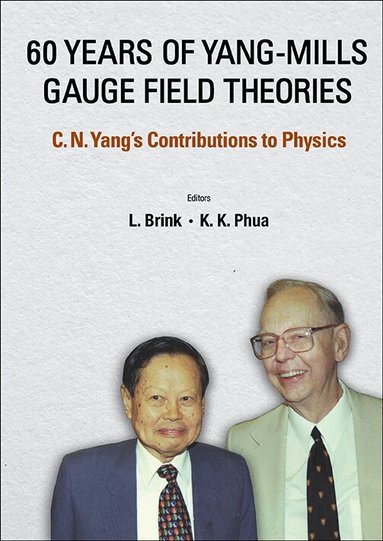 Brink L, L Brink, K K Phua - 60 YEARS OF YANG-MILLS GAUGE FIELD THEORIES: C N YANG'S CONTRIBUTIONS TO PHYSICS, Häftad