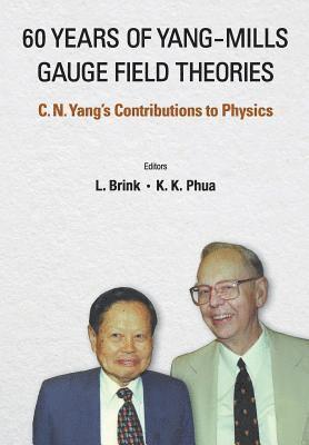 60 Years Of Yang-mills Gauge Field Theories: C N Yang's Contributions To Physics 1