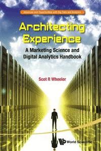 bokomslag Architecting Experience: A Marketing Science And Digital Analytics Handbook