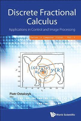 Discrete Fractional Calculus: Applications In Control And Image Processing 1