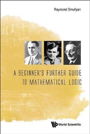 Raymond Smullyan - BEGINNER'S FURTHER GUIDE TO MATHEMATICAL LOGIC, A, Häftad