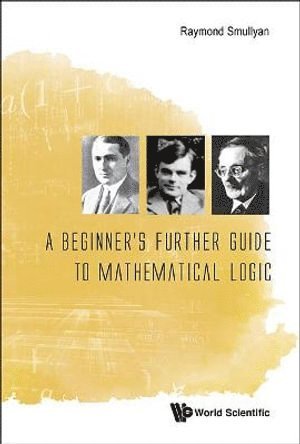Raymond M Smullyan, Usa) Smullyan, Raymond M (Indiana Univ, Raymond M. Smullyan, SMULLYAN RAYMOND, Smullyan Raymond - Beginner's Further Guide To Mathematical Logic, A, Häftad