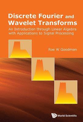 Discrete Fourier And Wavelet Transforms: An Introduction Through Linear Algebra With Applications To Signal Processing 1