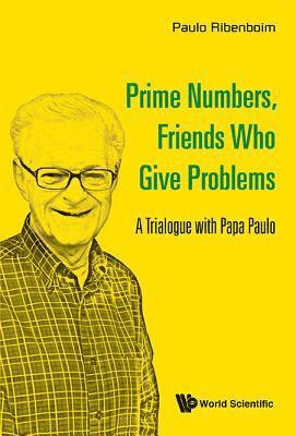 Paulo Ribenboim, Canada) Ribenboim, Paulo (Queen's Univ, RIBENBOIM PAULO, Ribenboim Paulo - Prime Numbers, Friends Who Give Problems: A Trialogue With Papa Paulo, Häftad