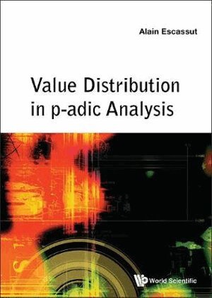 Alain Escassut - VALUE DISTRIBUTION IN P-ADIC ANALYSIS, Inbunden