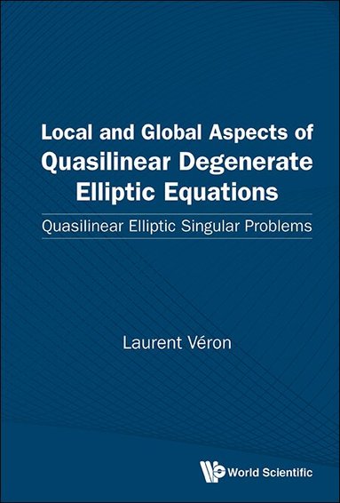Laurent Véron - LOCAL AND GLOBAL ASPECTS OF QUASILINEAR DEGENERATE ELLIPTIC EQUATIONS: QUASILINEAR ELLIPTIC SINGULAR PROBLEMS, Inbunden